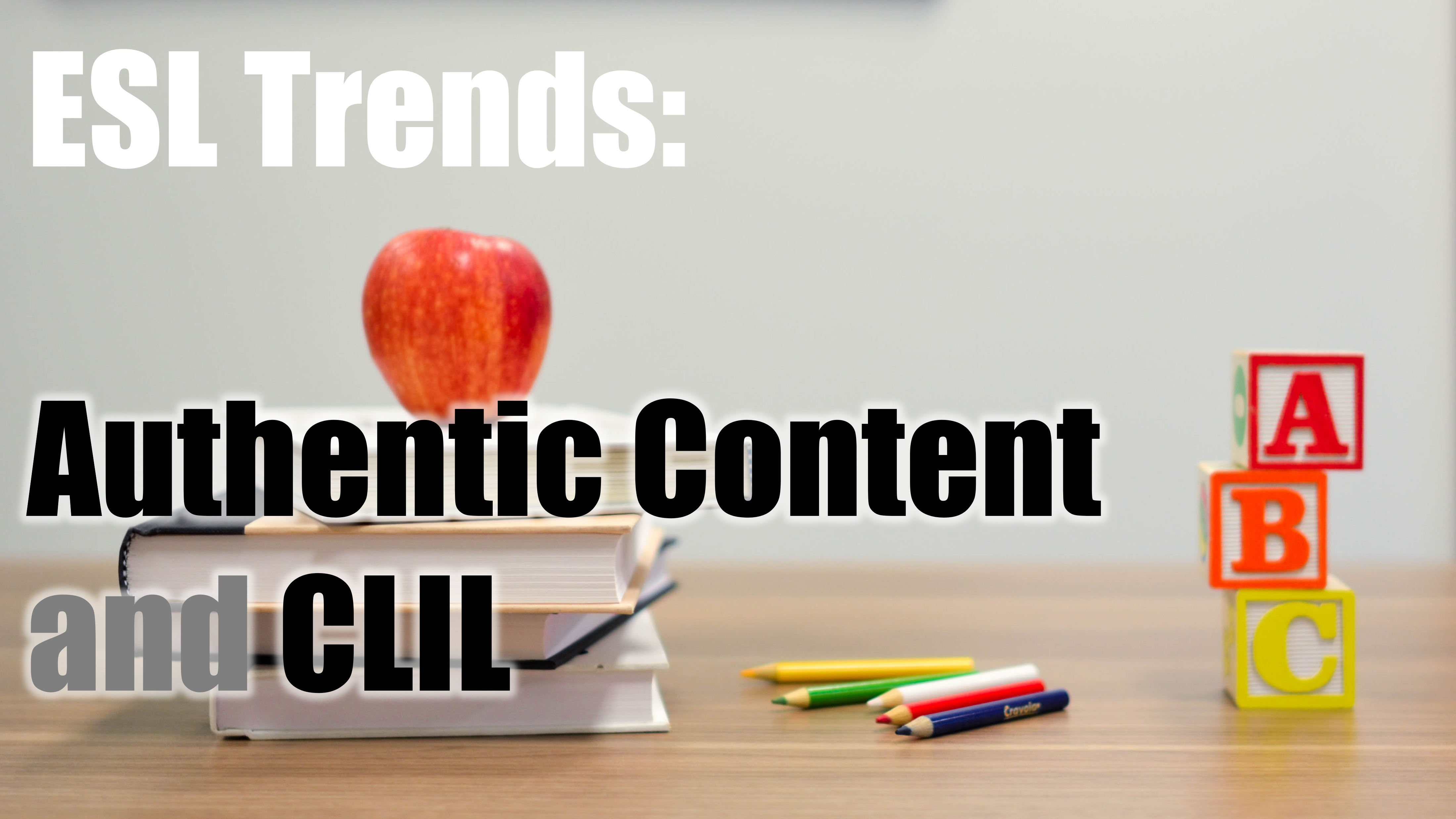 A picture of books, letters, and an apple with the title "ESL Trends: Authentic Content and CLIL"